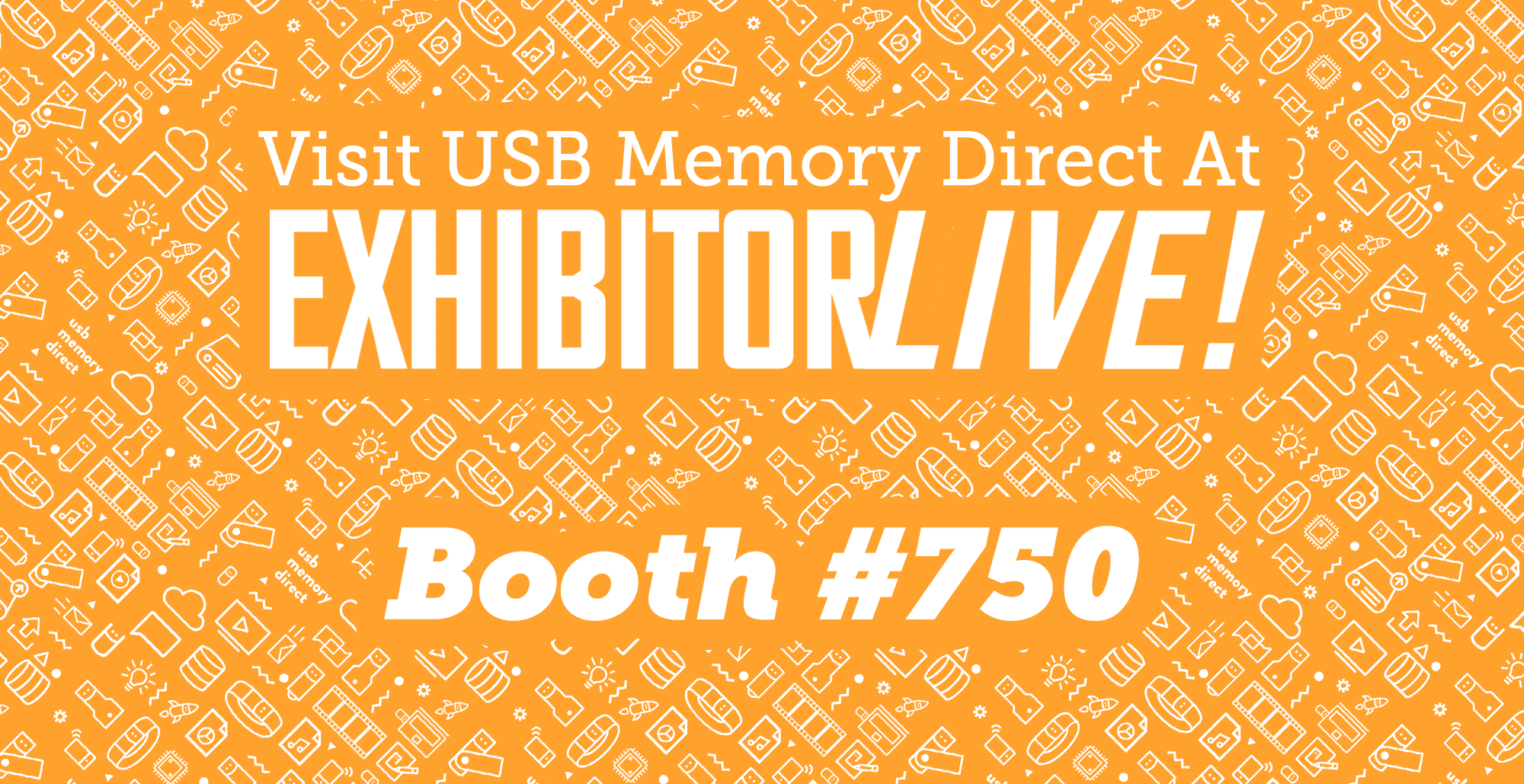 Come visit USB Memory Direct at ExhibitorLive booth #750