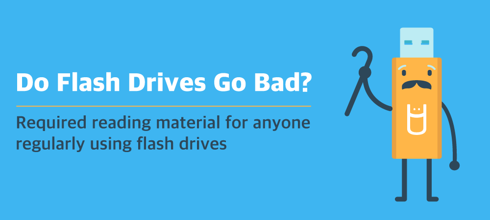 Do flash drives go bad?