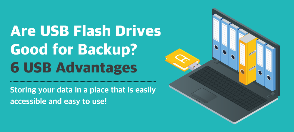 Are USB Flash Drives Good for Backup? 6 USB Advantages -