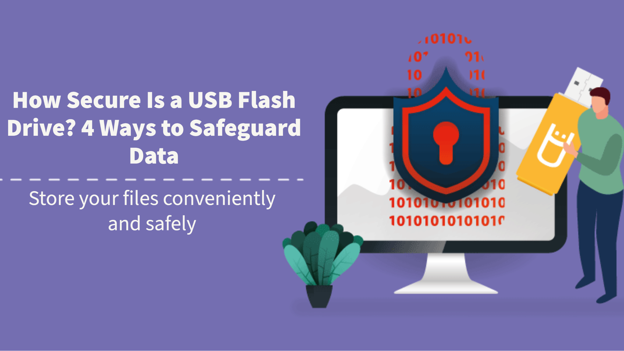 How Secure Is a USB Flash Drive? 4 Ways to Safeguard Data
