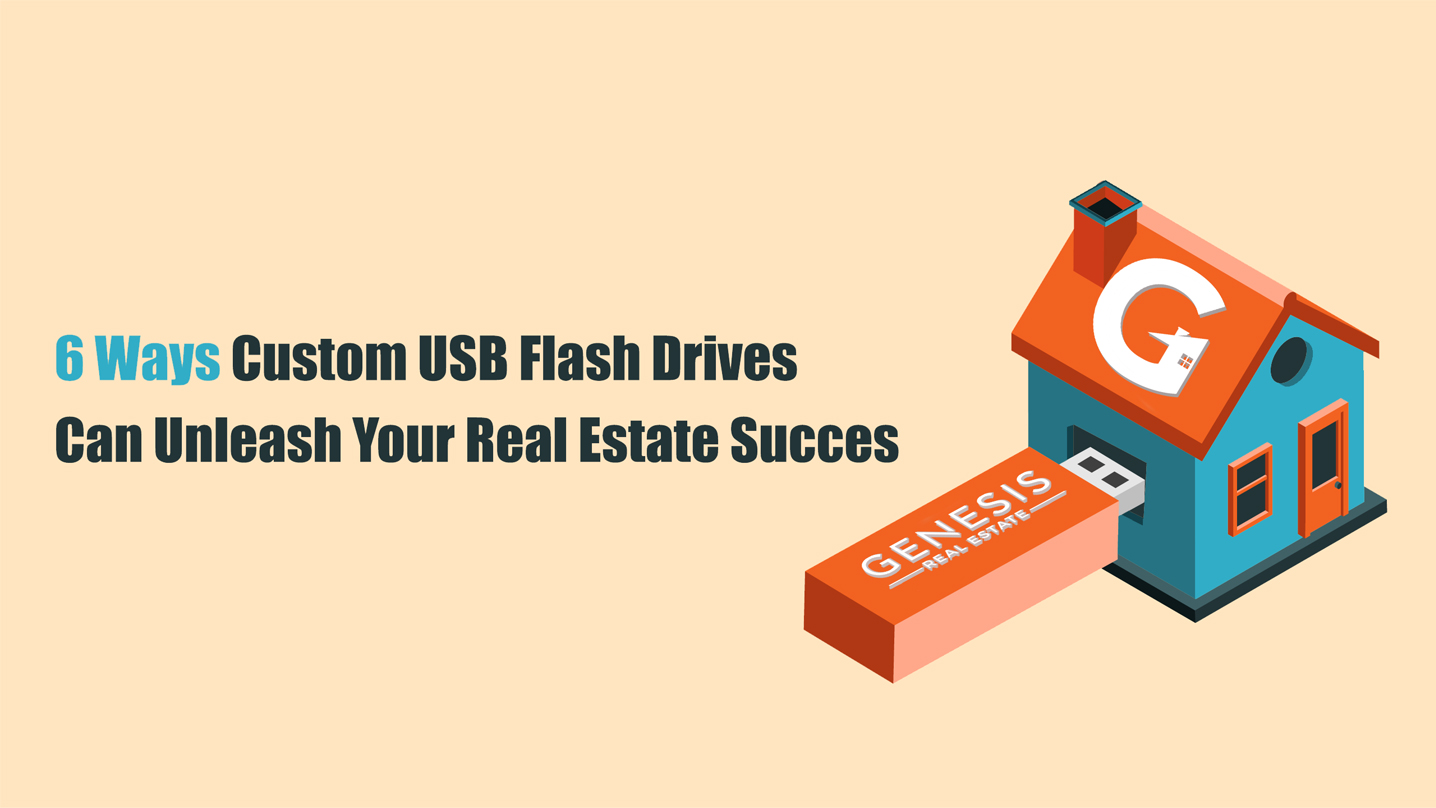 6-Ways-Custom-USB-Flash-Drives-Can-Unleash-Your-Real-Estate-Success